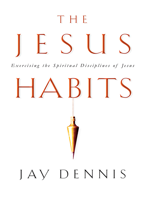 Title details for The Jesus Habits by Jay Dennis - Available